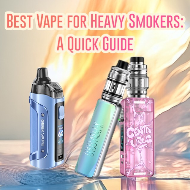 Best Vape For Heavy Smokers - A Quick Guide