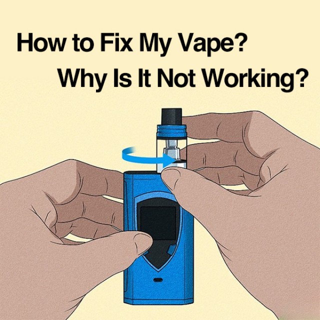 How to Fix My Vape? Why Is It Not Working?