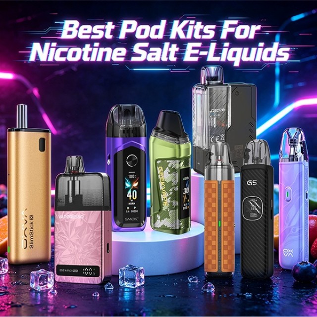 Best Pod Kits For Nicotine Salt E-liquid